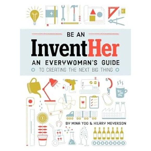 Be an InventHer: An Everywoman's Guide to Creating the Next Big Thing Paperback - Picture 9 of 9
